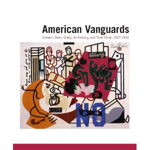 American Vanguards. Graham, Davis, Gorky, De Kooning, and Their Circle, 1927-1942.