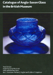 Catalogue of Anglo-Saxon Glass in the British Museum