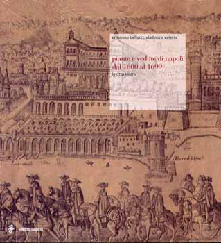Piante e vedute di Napoli dal 1600 al 1699. La città teatro