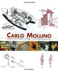 Mollino - Carlo Mollino. Architettura come autobiografia