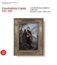 Gigola - Giambattista Gigola e il ritratto in miniatura a Brescia tra Settecento e Ottocento