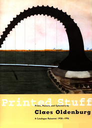 Printed Stuff: Prints, Poster, and Ephemera by Claes Oldenburg A Catalogue Raisonne 1958-1996