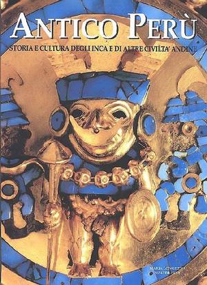 Antico Perù. Storia e cultura degli Inca e di altre civiltà andine