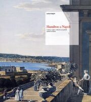 Hamilton a Napoli. Cultura, svaghi, civiltà di una grande capitale europea