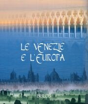 Venezie (Le )e l'Europa. Testimoni di una civiltà sociale