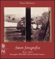 Amen fotografia, 1839-2000. Immagini e libri dall'archivio di Italo Zannier
