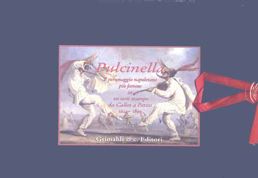 Pulcinella . Il personaggio napoletano più famoso in 20 rare stampe da Callot a Petito (1622 - 1899)