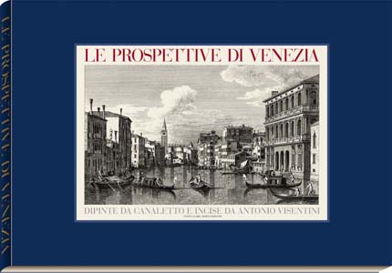 Prospettive di Venezia dipinte da Canaletto e incise da Antonio Visentini