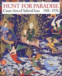Hunt for paradise. Court Arts of Safavid Iran 1501-1576