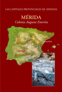Capitales provinciales de Hispania. II. Merida. Colonia Augusta Emerita