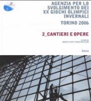 Agenzia per lo svolgimento dei XX Giochi Olimpici Invernali Torino 2006 . 2_Cantieri e opere