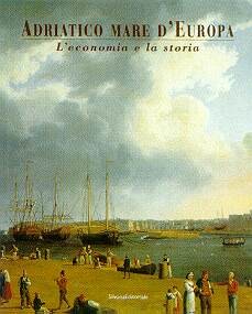 Adriatico, mare d'Europa. III. L'economia e la storia