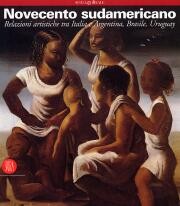 Novecento sudamericano. Relazioni artistiche tra Italia e Argentina, Brasile, Uruguay