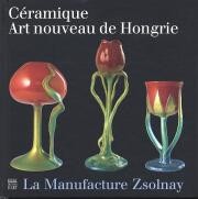 Céramique, Art Nouveau de Hongrie. La Manufacture Zsolnay