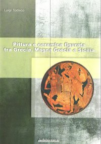 Pittura e ceramica figurata tra Grecia , Magna Grecia e Sicilia .