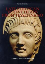 Late Etruscan Votive Heads from Tessennano. Production, Distribution, Sociohistorical Context