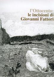 Catalogo del Museo Fattori. L'Ottocento. Le incisioni di Giovanni Fattori