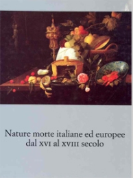 Nature morte italiane ed europee dal XVI al XVIII secolo