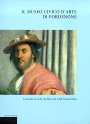 Cataloghi scientifici dei Musei del Friuli Venezia Giulia. Il Museo Civico d'Arte di Pordenone