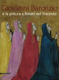 Baronzio - Giovanni Baronzio e la Pittura a Rimini nel Trecento
