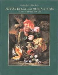 Pittori di natura morta a Roma. Artisti stranieri 1630-1750