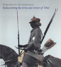Warriors of the Himalayas. Rediscovering the arms and armor of Tibet