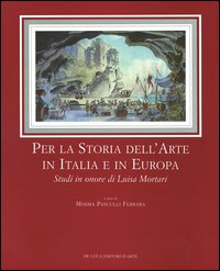 Per la storia dell'arte in Italia e in Europa. Studi in onore di Luisa Mortari