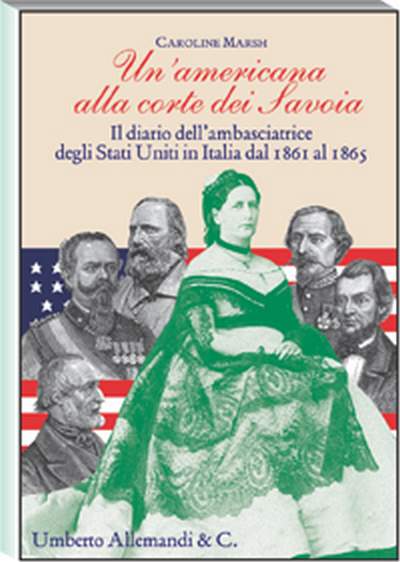 Americana alla corte dei Savoia.Il Diario dell'ambasciatrice degli Stati Uniti in Italia dal 1861/65