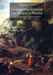 Reggenza lorenese tra Firenze e Vienna. Logiche dinastiche, uomini e governo (1737-1766).