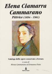 Elena Ciamarra Cammarano. Pittrice (1894-1981). Catalogo delle opere conservate a Ferrara.