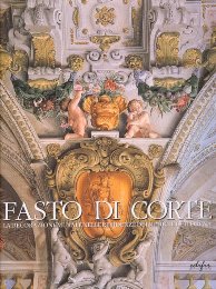 Fasto di Corte. La decorazione murale nelle residenze dei Medici e dei Lorena. Vol. II. L'età di Ferdinando II de' Medici (1628-1670)