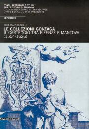 Collezioni Gonzaga. Il carteggio tra Firenze e Mantova (1554-1626).