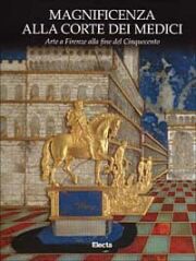Magnificenza alla corte dei Medici. Arte a Firenze nel Cinquecento