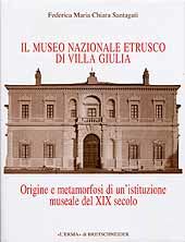 Museo Nazionale Etrusco di Villa Giulia.Origine e metamorfosi di un'istituzione museale del XIX sec.
