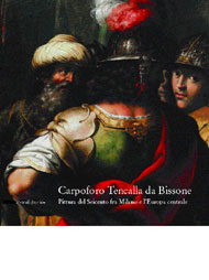 Carpoforo Tencalla 1623-1685 . Pittura seicentesca fra Milano e lEuropa Centrale .