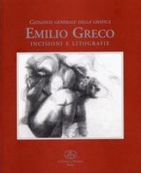 Greco - Emilio Greco. Catalogo generale della grafica. Incisioni e litografie