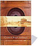 Castel Sant'Angelo. La memoria fotografica, 1850-1904.
