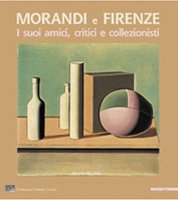 Morandi e Firenze . I suoi amici, critici e collezionisti.