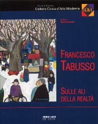 Tabusso - Francesco Tabusso. Sulle ali della realtà