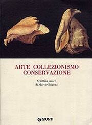 Arte collezionismo conservazione. Scritti in onore di Marco Chiarini.