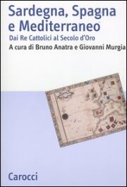 Sardegna, Spagna e Mediterraneo. Dai Re cattolici al secolo d'oro.