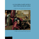 Galleria d'Arte Antica dei Civici Musei di Udine. I. Dipinti dal XIV alla metà del XVII secolo.