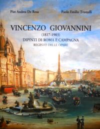 Giovannini - Vincenzo Giovannini (1817-1903) . Dipinti di Roma e Campagna. Regesto delle opere