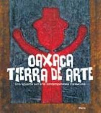 Oaxaca Tierra de arte. Uno sguardo sull'arte contemporanea messicana