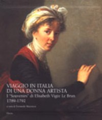 Viaggio in Italia di una donna artista. I 'Souvenirs' di Elisabeth Vigée Le Brun 1789 -1792