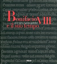Bonifacio VIII e il suo tempo. Anno 1300. Il primo giubileo