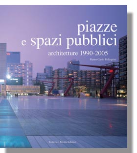 Piazze e Spazi pubblici . Architetture 1990-2005