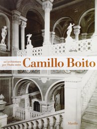 Boito - Camillo Boito un'architettura per l'Italia unita