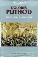Puthod - Catalogo generale delle opere di Dolores Puthod . Dipinti e disegni dal 1948 al 1994