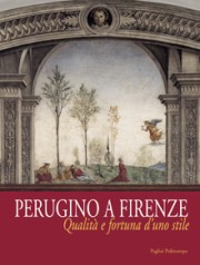 Perugino a Firenze. Qualità e fortuna d'uno stile.